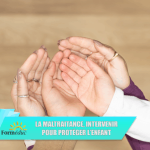 La maltraitance, intervenir pour protéger l’enfant