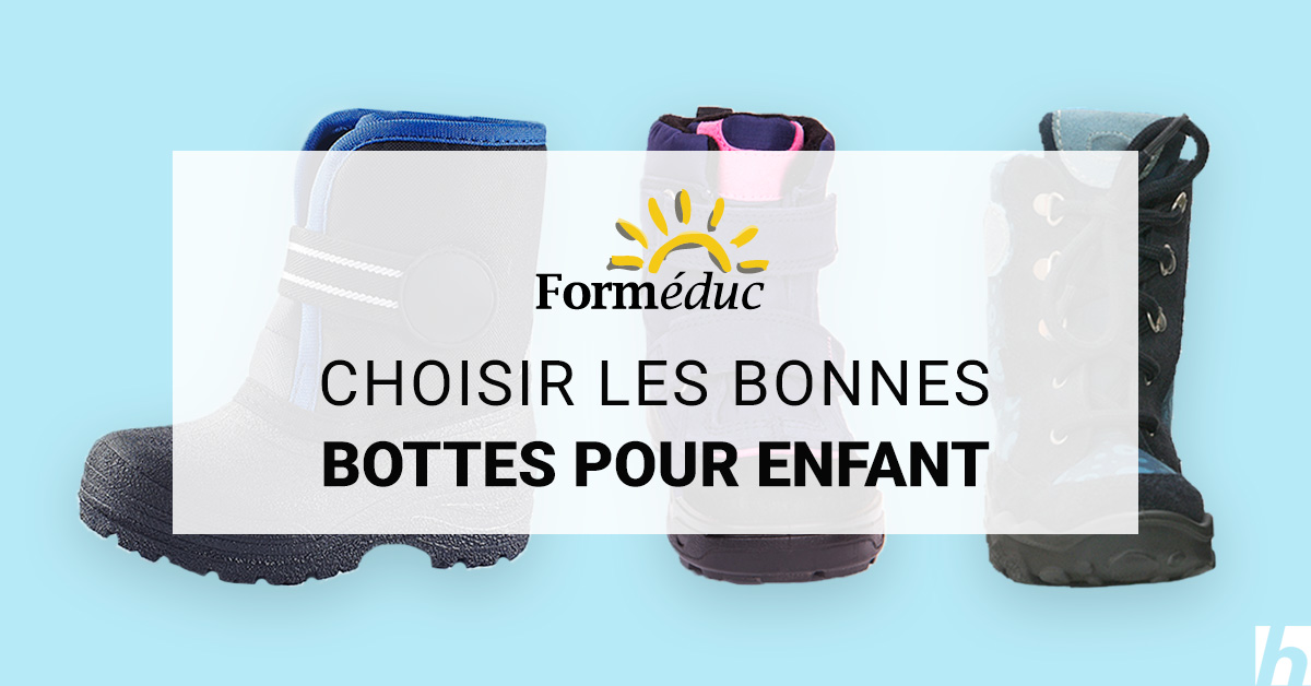 Choisir les bonnes bottes pour l'enfant - Forméduc