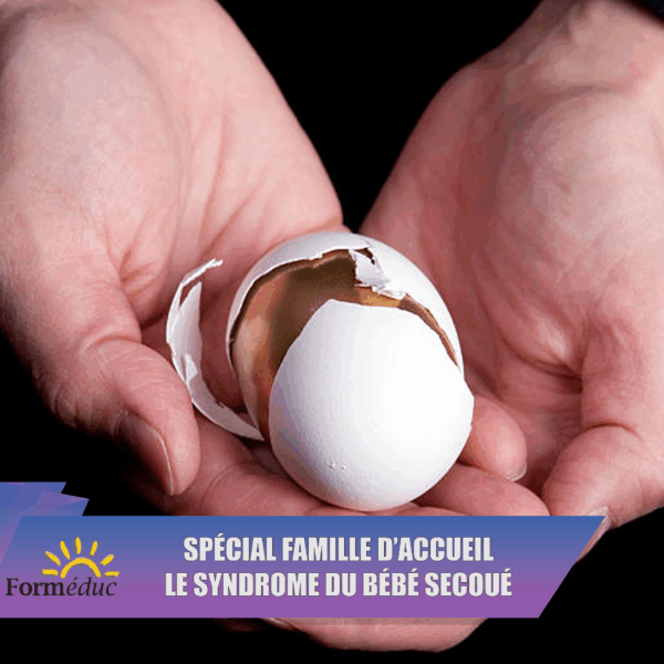 Spécial Famille d'accueil : Le syndrome du bébé secoué